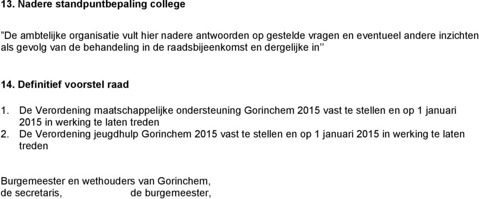 De Verordening maatschappelijke ondersteuning Gorinchem 2015 vast te stellen en op 1 januari 2015 in werking te laten treden 2.