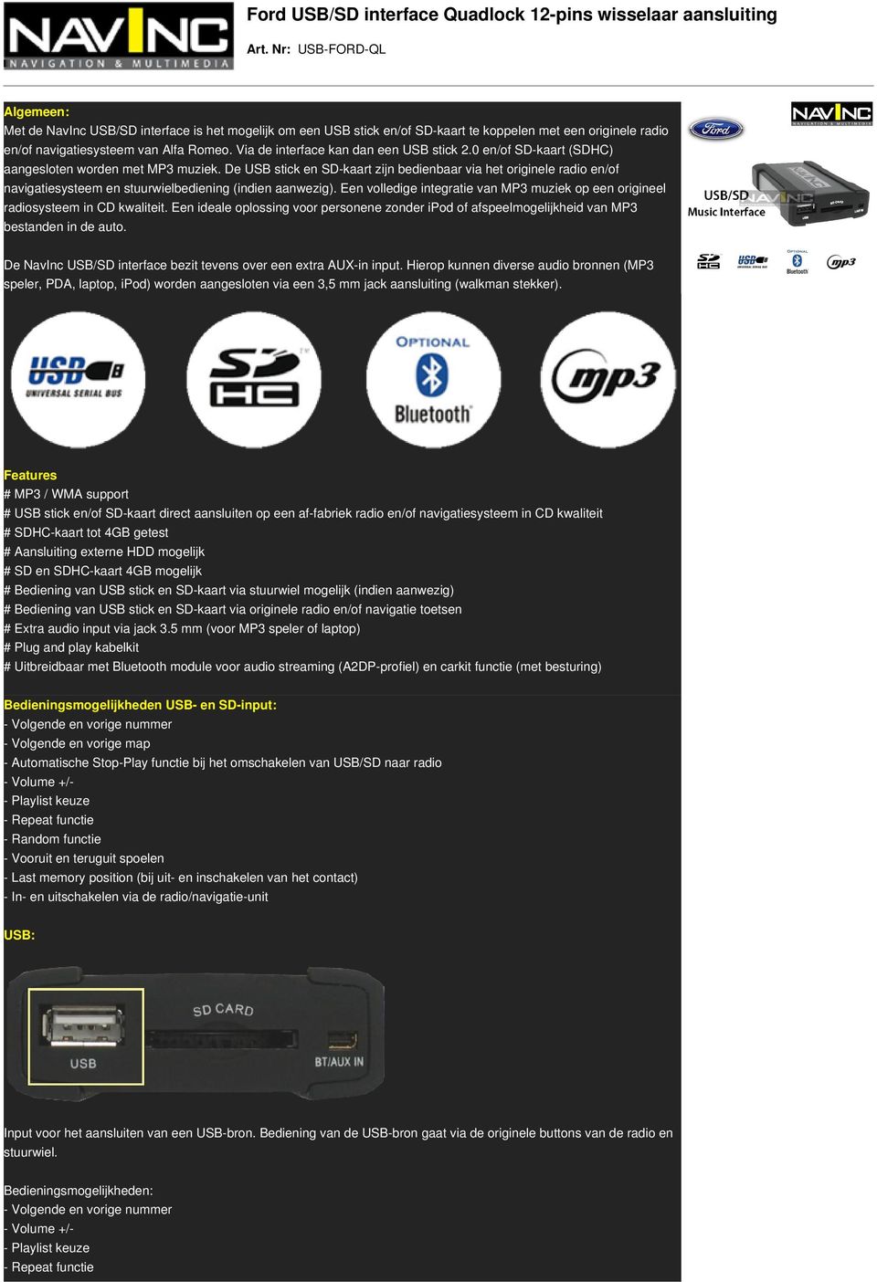 Via de interface kan dan een USB stick 2.0 en/of SD-kaart (SDHC) aangesloten worden met MP3 muziek.