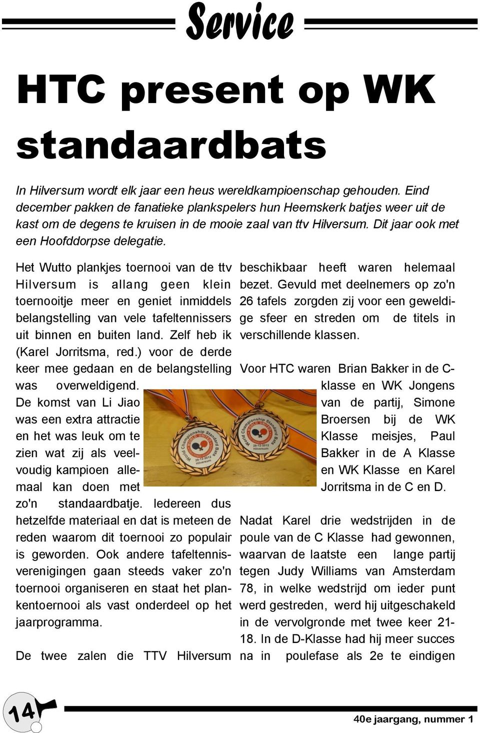 Het Wutto plankjes toernooi van de ttv Hilversum is allang geen klein toernooitje meer en geniet inmiddels belangstelling van vele tafeltennissers uit binnen en buiten land.