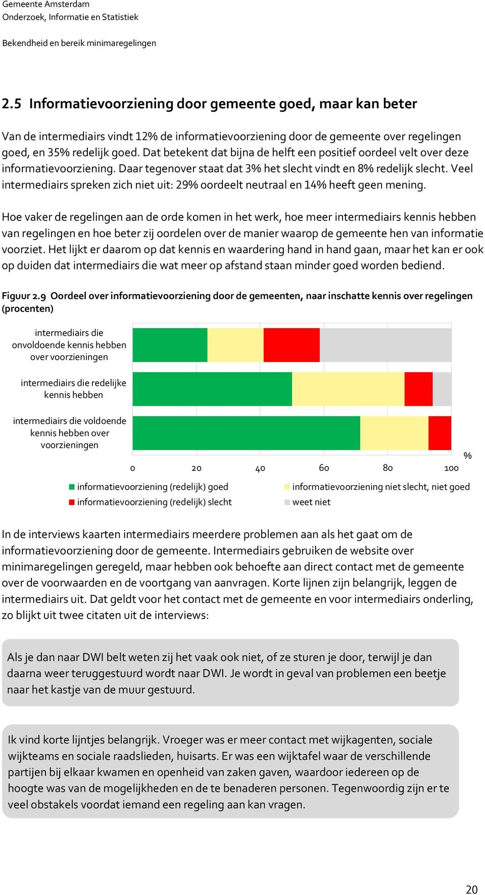 Veel intermediairs spreken zich niet uit: % oordeelt neutraal en % heeft geen mening.