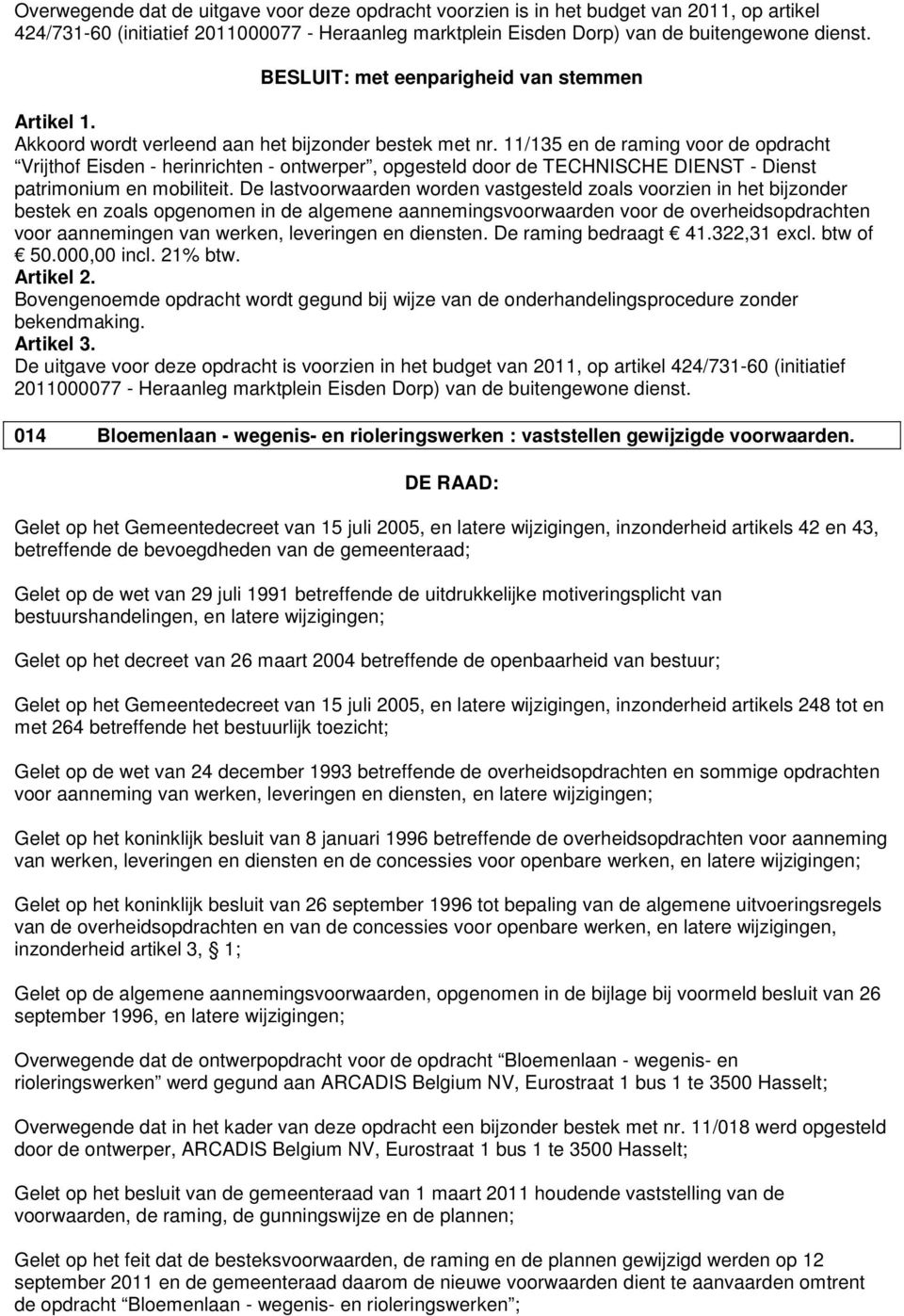 11/135 en de raming voor de opdracht Vrijthof Eisden - herinrichten - ontwerper, opgesteld door de TECHNISCHE DIENST - Dienst patrimonium en mobiliteit.