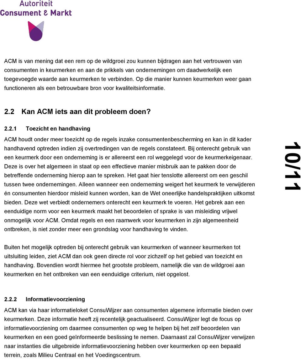 2 Kan ACM iets aan dit probleem doen? 2.2.1 Toezicht en handhaving ACM houdt onder meer toezicht op de regels inzake consumentenbescherming en kan in dit kader handhavend optreden indien zij overtredingen van de regels constateert.