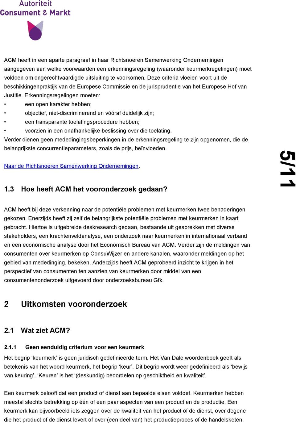 Erkenningsregelingen moeten: een open karakter hebben; objectief, niet-discriminerend en vóóraf duidelijk zijn; een transparante toelatingsprocedure hebben; voorzien in een onafhankelijke beslissing