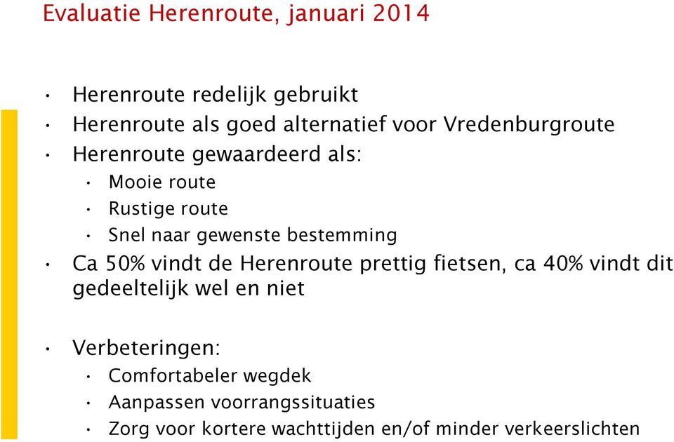 50% vindt de Herenroute prettig fietsen, ca 40% vindt dit gedeeltelijk wel en niet Verbeteringen: