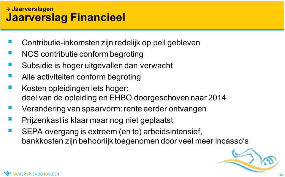 opleiding en EHBO doorgeschoven naar 2014 Verandering van spaarvorm: rente eerder ontvangen Prijzenkast is klaar maar nog