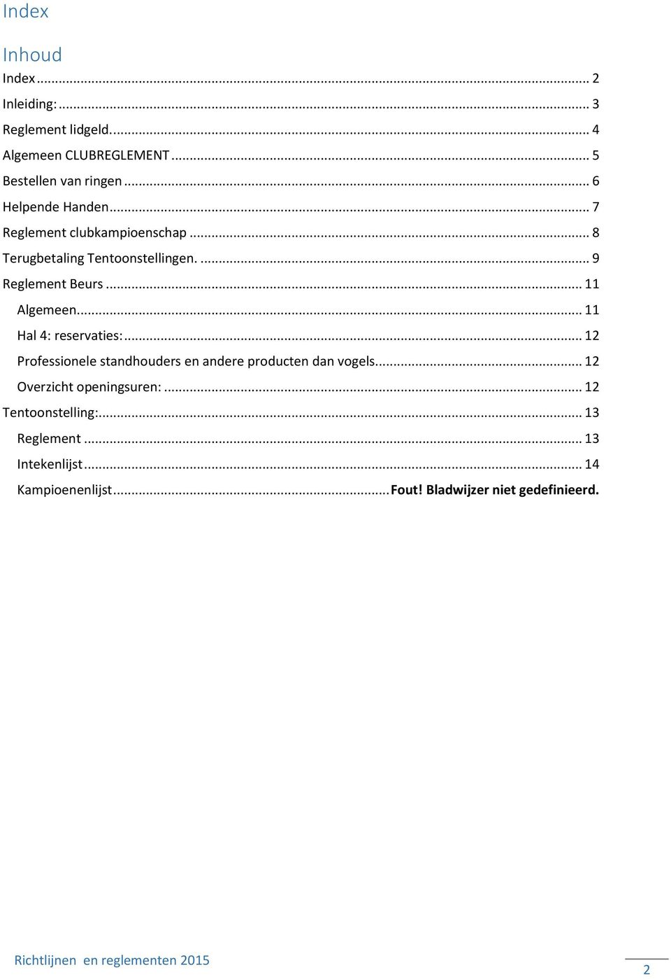 .. 11 Algemeen... 11 Hal 4: reservaties:... 12 Professionele standhouders en andere producten dan vogels.