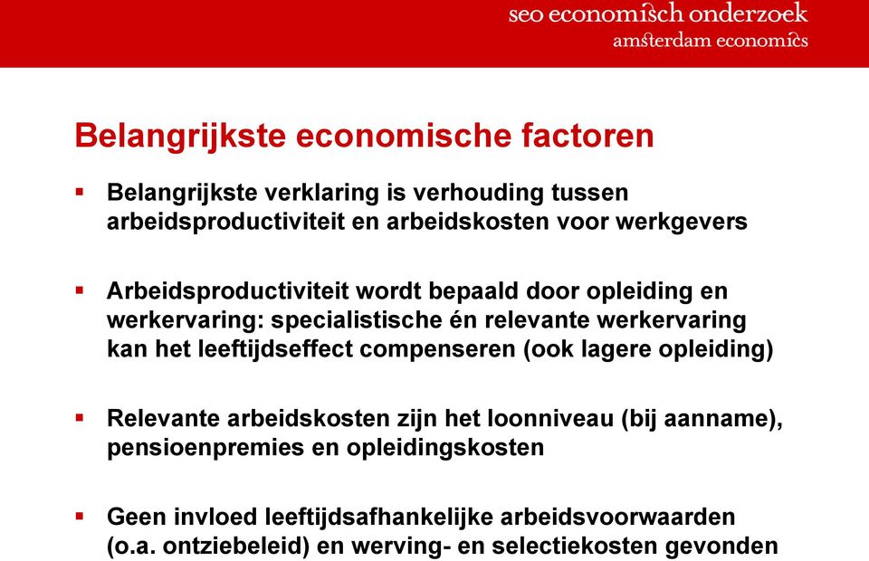 het leeftijdseffect compenseren (ook lagere opleiding) Relevante arbeidskosten zijn het loonniveau (bij aanname),