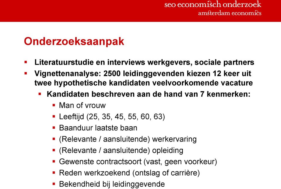 vrouw Leeftijd (25, 35, 45, 55, 60, 63) Baanduur laatste baan (Relevante / aansluitende) werkervaring (Relevante /