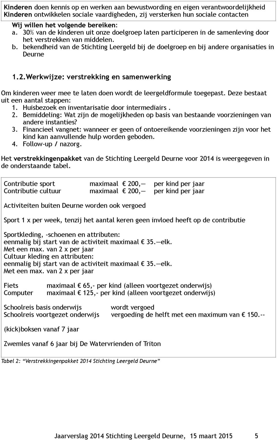 bekendheid van de Stichting Leergeld bij de doelgroep en bij andere organisaties in Deurne 1.2.