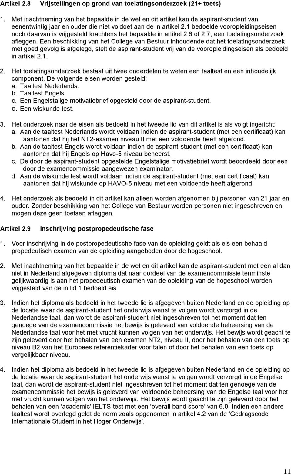 1 bedoelde vooropleidingseisen noch daarvan is vrijgesteld krachtens het bepaalde in artikel 2.6 of 2.7, een toelatingsonderzoek afleggen.