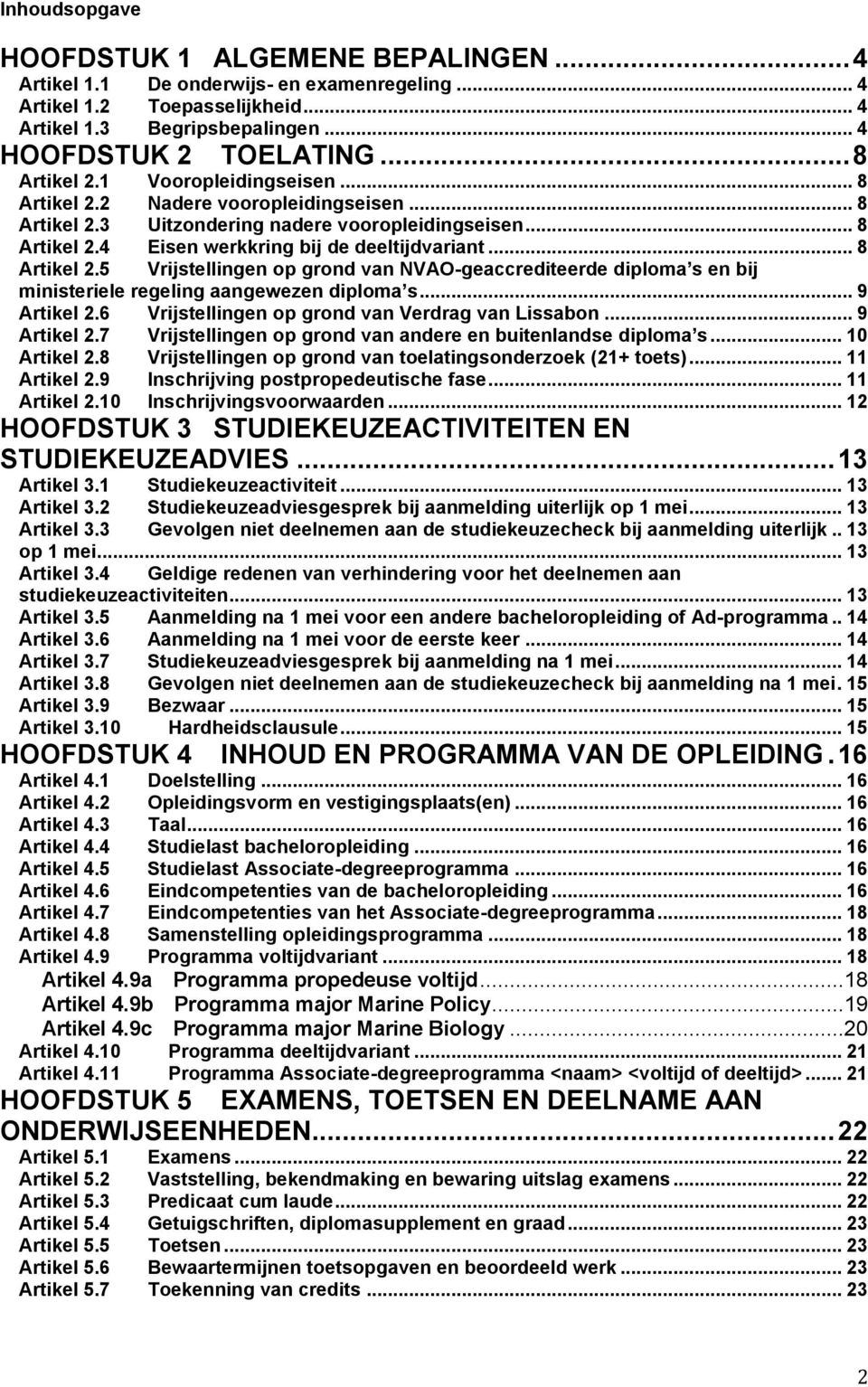 .. 8 Artikel 2.5 Vrijstellingen op grond van NVAO-geaccrediteerde diploma s en bij ministeriele regeling aangewezen diploma s... 9 Artikel 2.6 Vrijstellingen op grond van Verdrag van Lissabon.