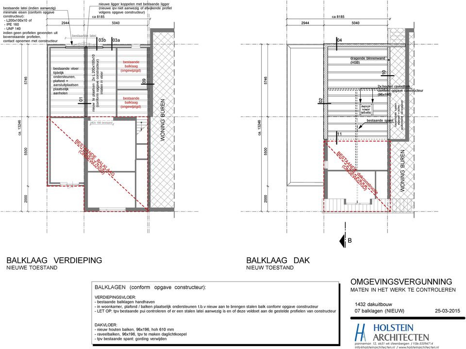 ondersteunen, plafond + aansluitplaatsen plaatselijk 01 nieuw te plaatsen 2x L 200x100x10 (conform opgave constructeur) inlaten in vloer HE 180 bestaand bestaande balklaag (ongewijzigd) bestaande