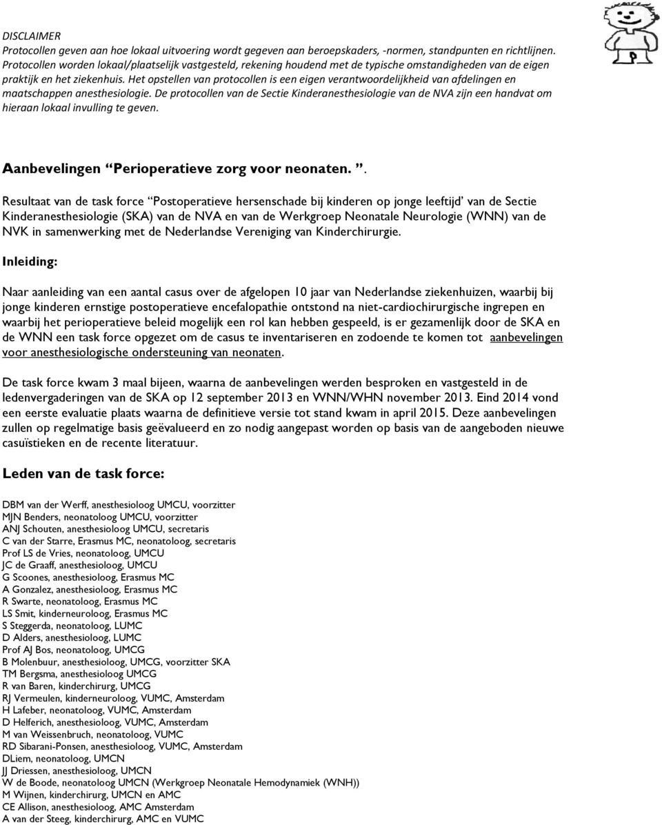 Het opstellen van protocollen is een eigen verantwoordelijkheid van afdelingen en maatschappen anesthesiologie.