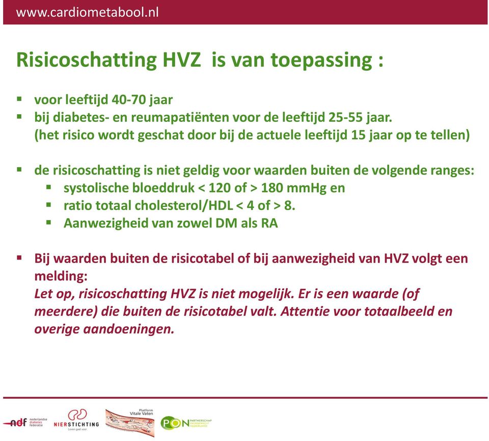 systolische bloeddruk < 120 of > 180 mmhg en ratio totaal cholesterol/hdl < 4 of > 8.