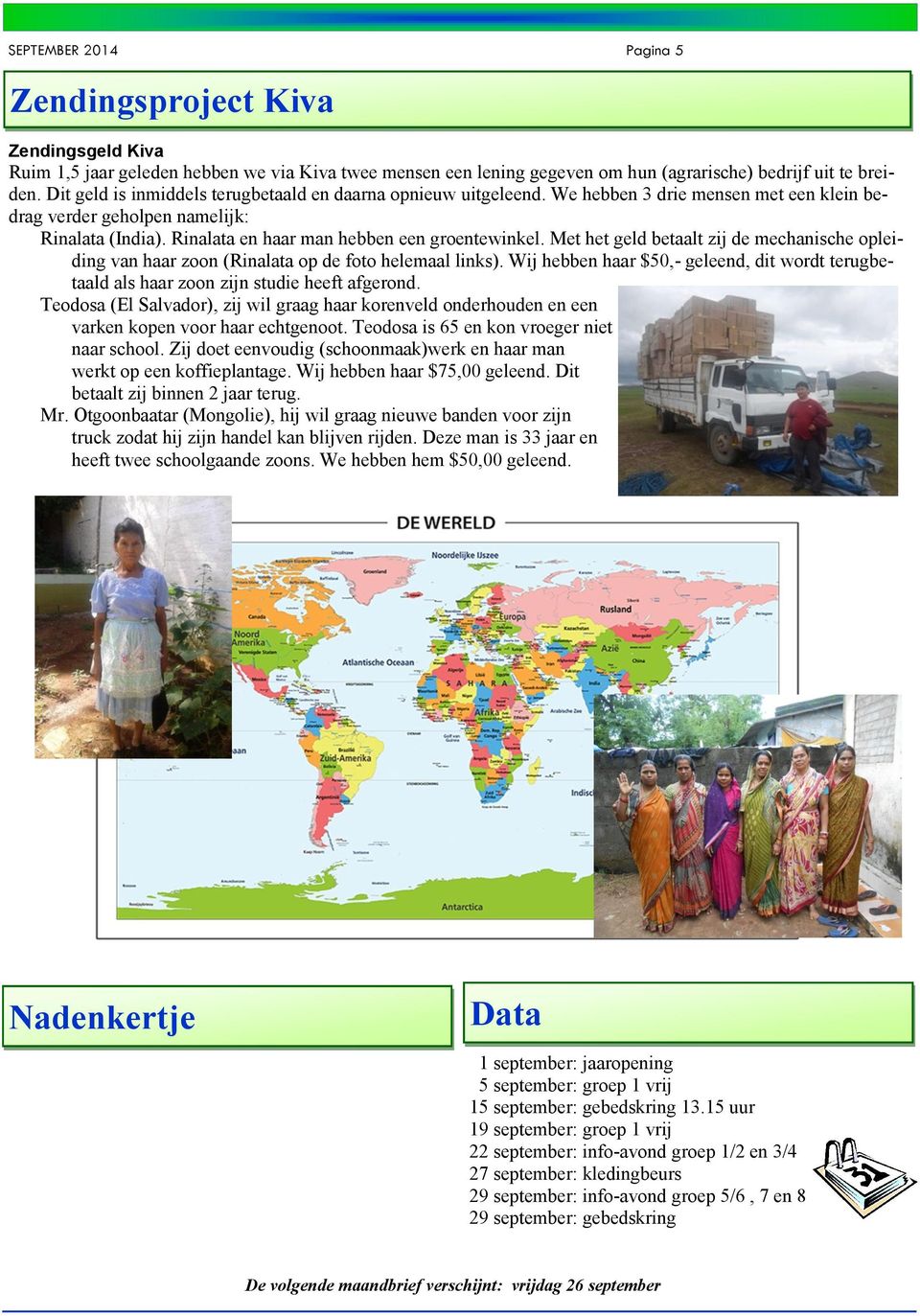 Met het geld betaalt zij de mechanische opleiding van haar zoon (Rinalata op de foto helemaal links). Wij hebben haar $0,- geleend, dit wordt terugbetaald als haar zoon zijn studie heeft afgerond.