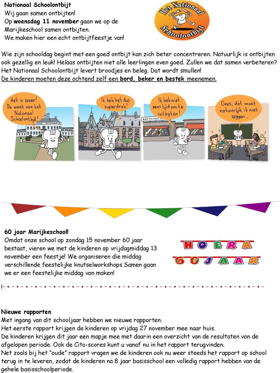 Zullen we dat samen verbeteren? Het Nationaal Schoolontbijt levert broodjes en beleg. Dat wordt smullen! De kinderen moeten deze ochtend zelf een bord, beker en bestek meenemen.! 60 jaar Marijkeschool!