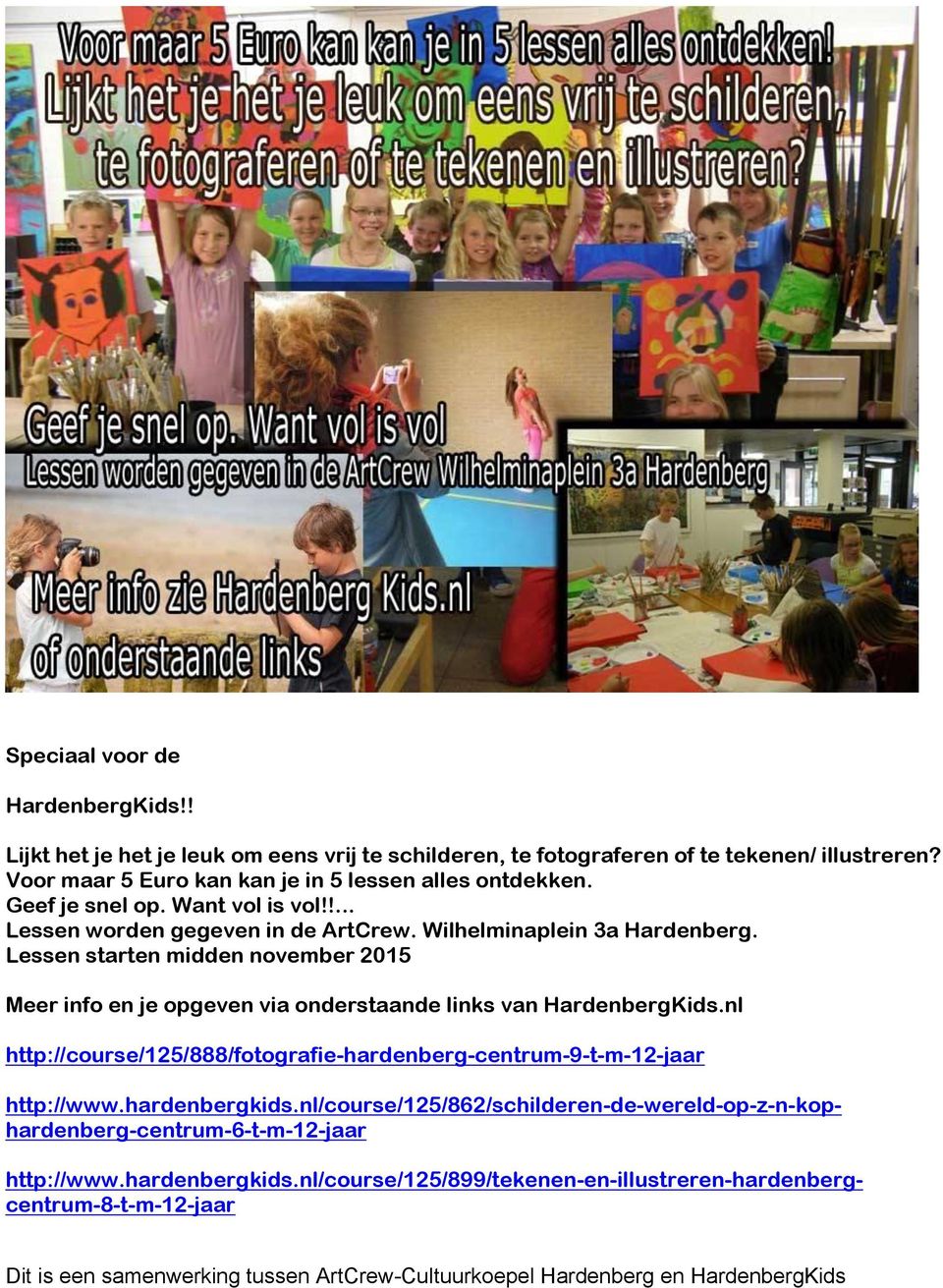 Lessen starten midden november 2015 Meer info en je opgeven via onderstaande links van HardenbergKids.nl http://course/125/888/fotografie-hardenberg-centrum-9-t-m-12-jaar http://www.