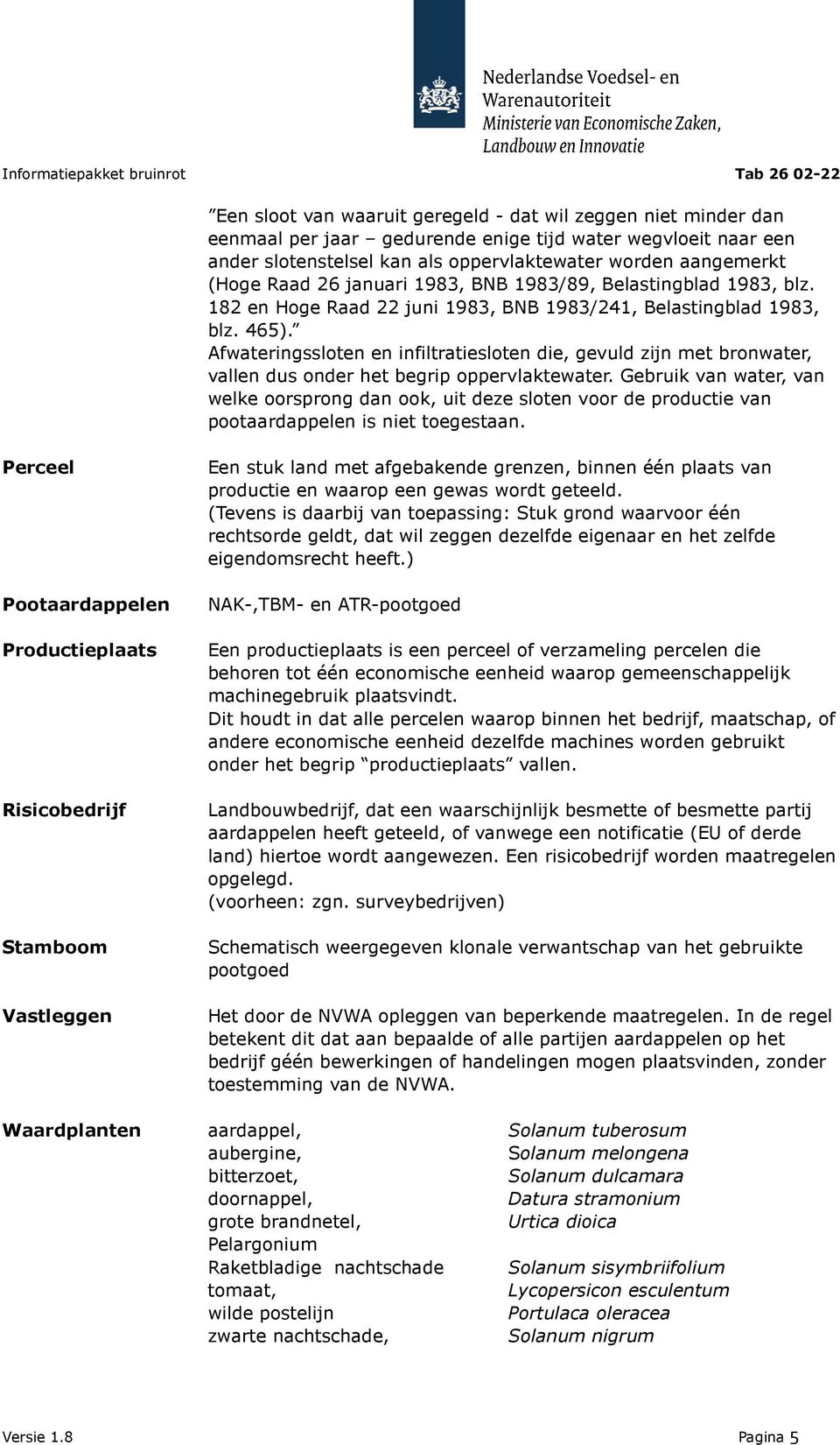 Afwateringssloten en infiltratiesloten die, gevuld zijn met bronwater, vallen dus onder het begrip oppervlaktewater.