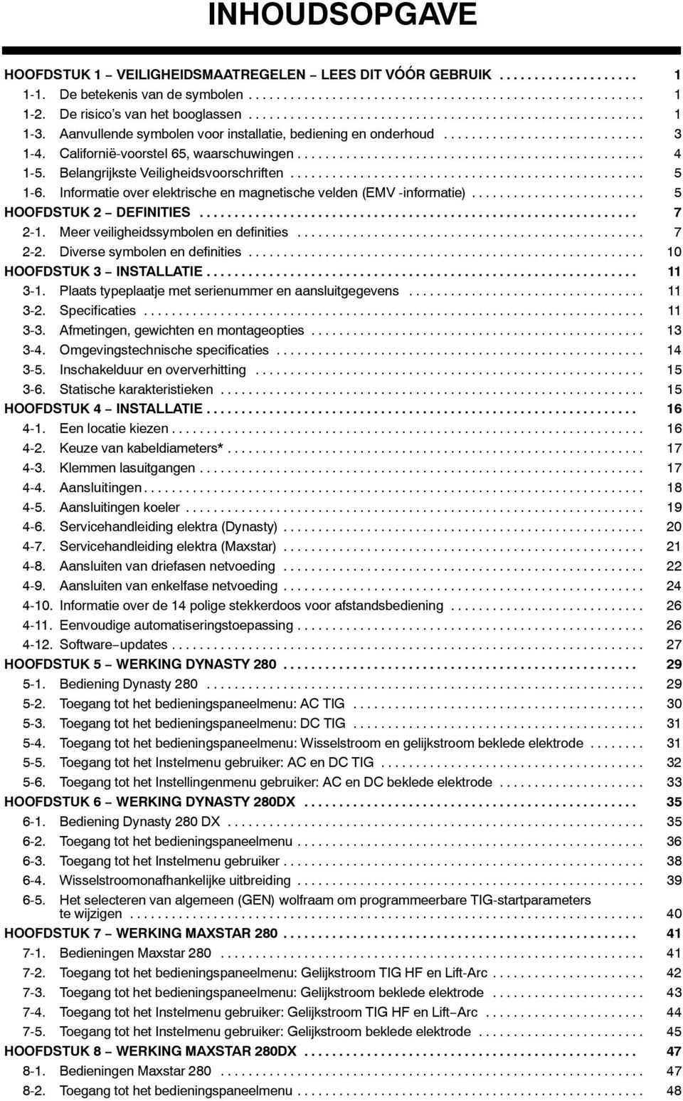 Informatie over elektrische en magnetische velden (EMV -informatie)... 5 HOOFDSTUK 2 DEFINITIES... 7 2-1. Meer veiligheidssymbolen en definities... 7 2-2. Diverse symbolen en definities.