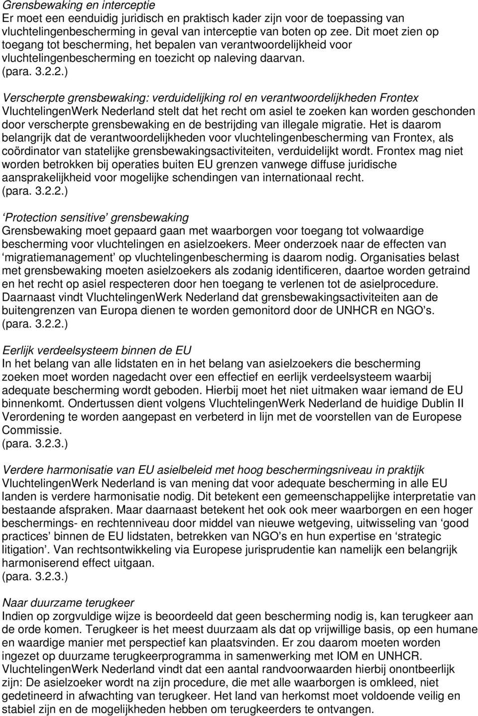 2.) Verscherpte grensbewaking: verduidelijking rol en verantwoordelijkheden Frontex VluchtelingenWerk Nederland stelt dat het recht om asiel te zoeken kan worden geschonden door verscherpte