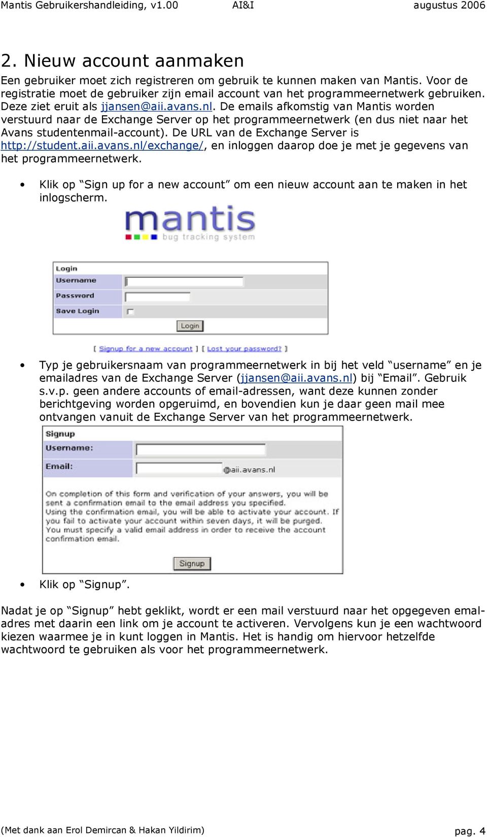 De URL van de Exchange Server is http://student.aii.avans.nl/exchange/, en inloggen daarop doe je met je gegevens van het programmeernetwerk.