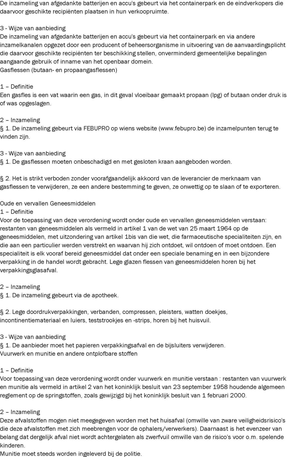 daarvoor geschikte recipiënten ter beschikking stellen, onverminderd gemeentelijke bepalingen aangaande gebruik of inname van het openbaar domein.