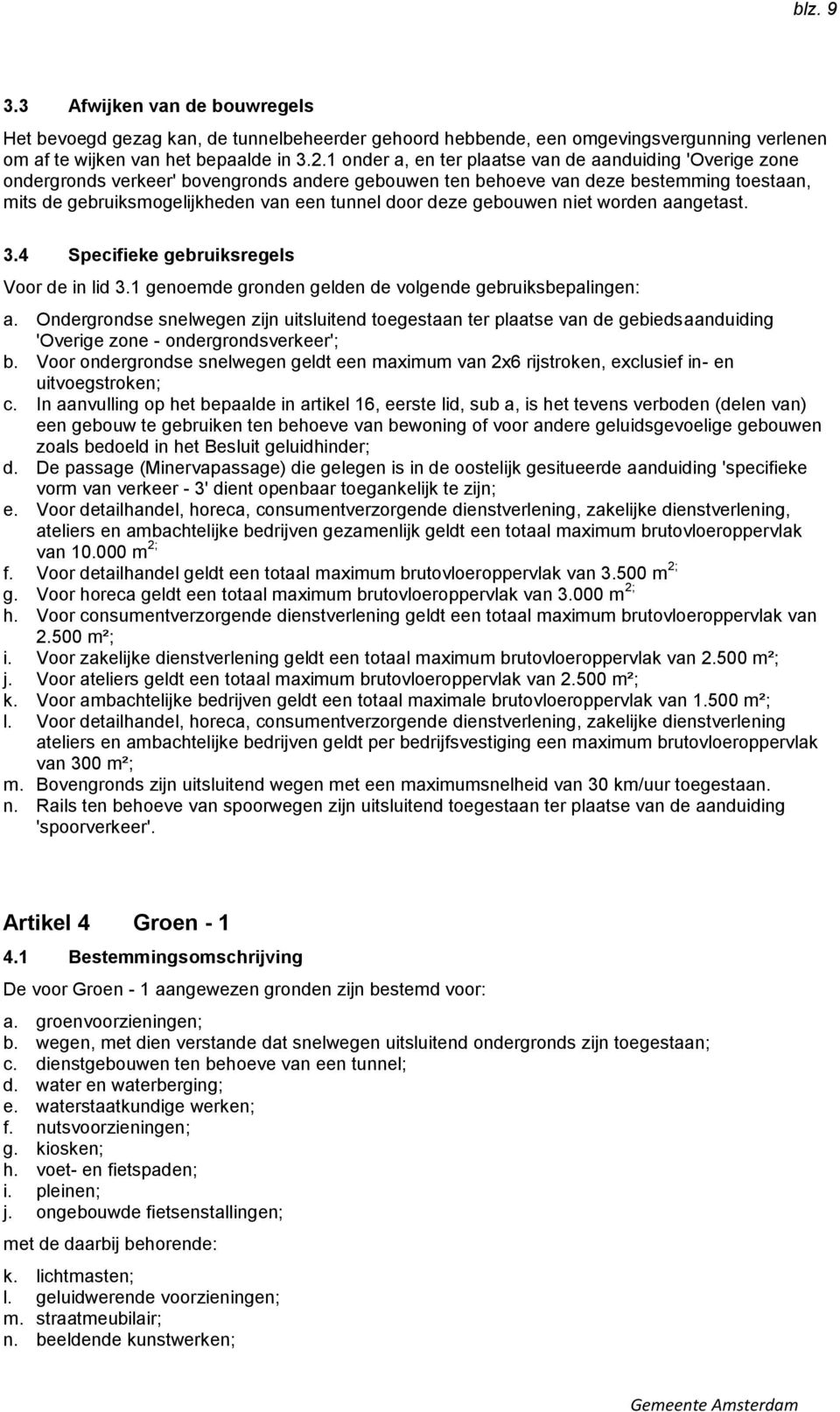 deze gebouwen niet worden aangetast. 3.4 Specifieke gebruiksregels Voor de in lid 3.1 genoemde gronden gelden de volgende gebruiksbepalingen: a.