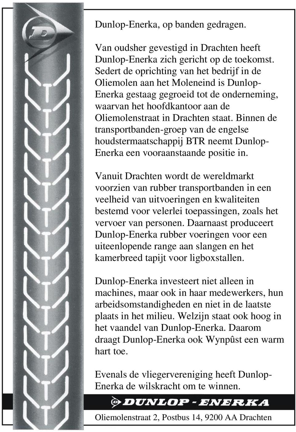 Binnen de transportbanden-groep van de engelse houdstermaatschappij BTR neemt Dunlop- Enerka een vooraanstaande positie in.