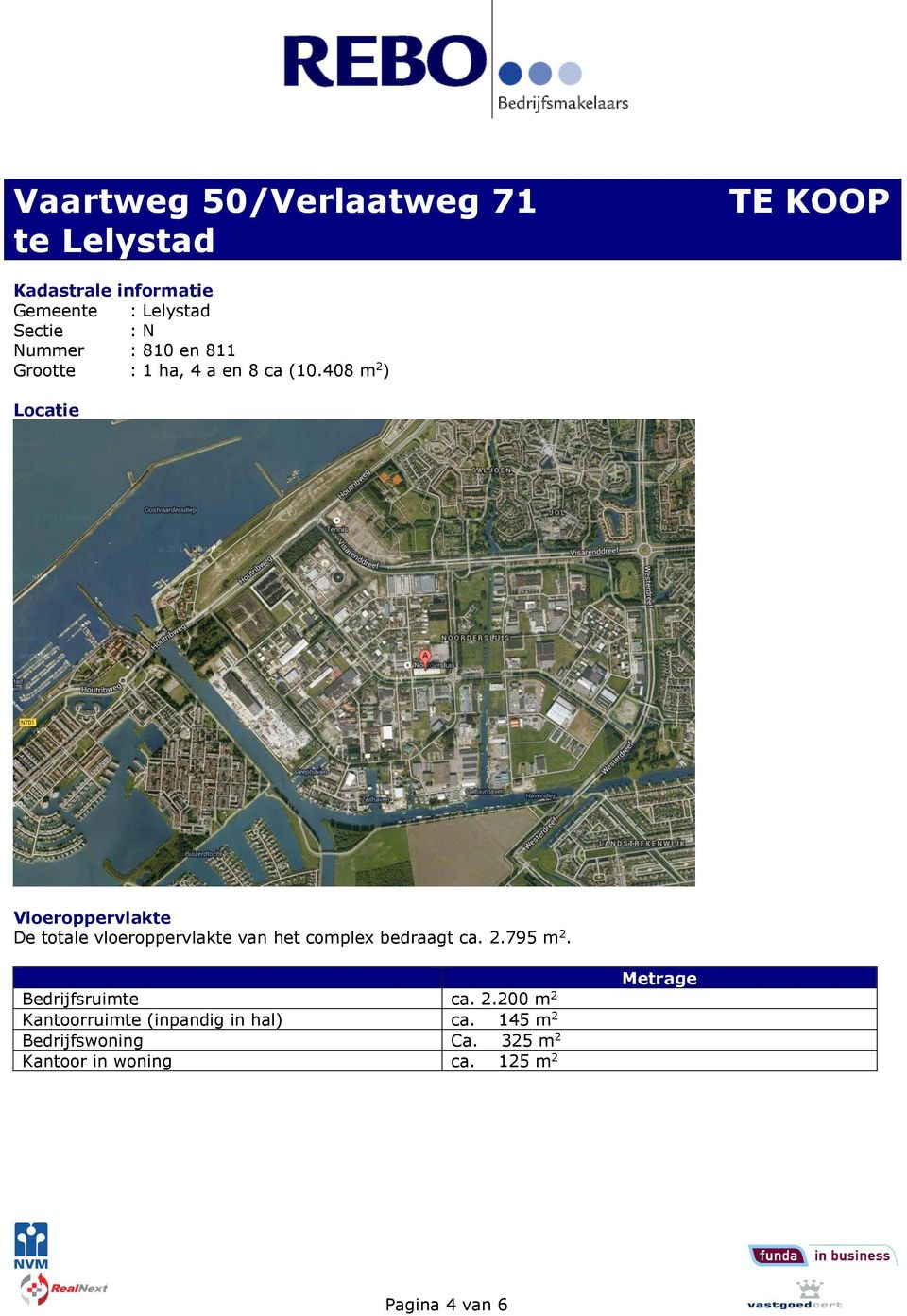 408 m 2 ) Locatie Vloeroppervlakte De totale vloeroppervlakte van het complex bedraagt ca. 2.795 m 2.