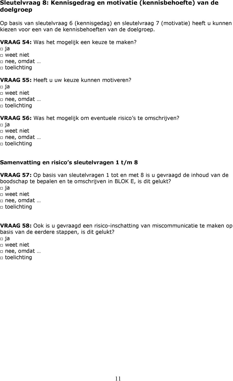 , omdat VRAAG 56: Was het mogelijk om eventuele risico s te omschrijven?