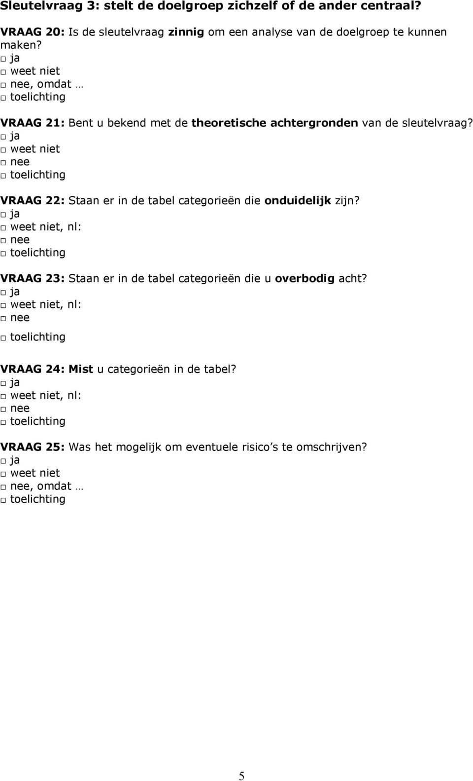 theoretische achtergronden van de sleutelvraag? VRAAG 22: Staan er in de tabel categorieën die onduidelijk zijn?