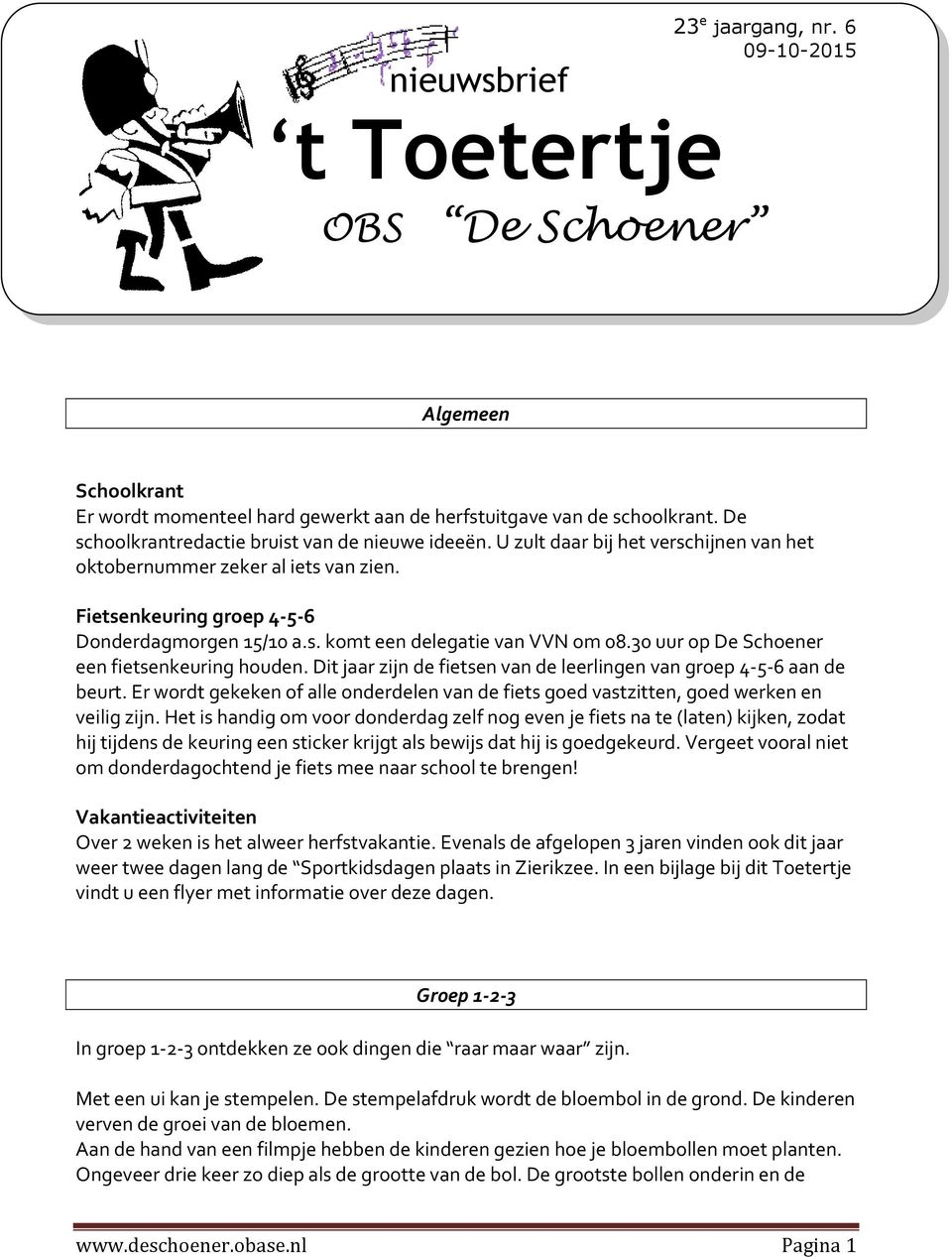 30 uur op De Schoener een fietsenkeuring houden. Dit jaar zijn de fietsen van de leerlingen van groep 4-5-6 aan de beurt.