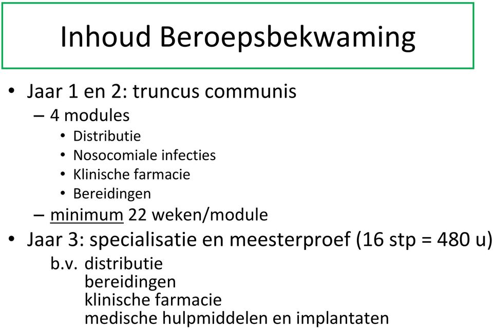 22 weken/module Jaar 3: specialisatie en meesterproef (16 stp= 480 u) b.