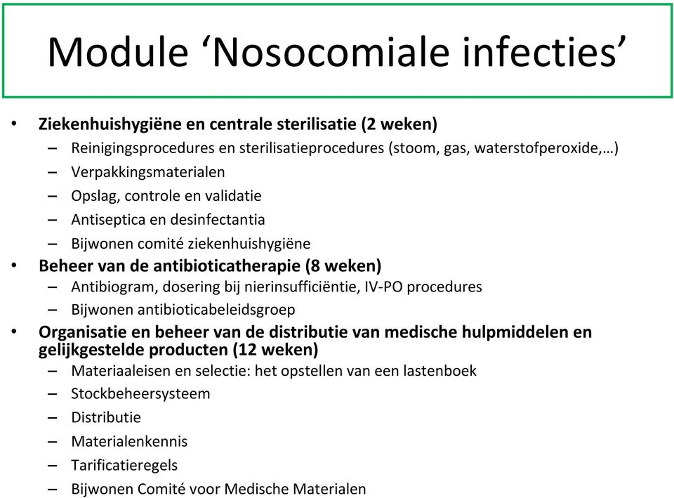 dosering bij nierinsufficiëntie, IV-PO procedures Bijwonen antibioticabeleidsgroep Organisatie en beheer van de distributie van medische hulpmiddelen en gelijkgestelde