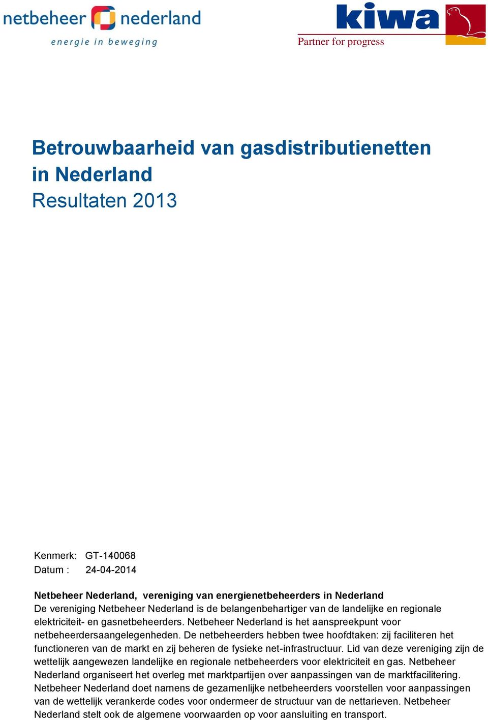 De netbeheerders hebben twee hoofdtaken: zij faciliteren het functioneren van de markt en zij beheren de fysieke net-infrastructuur.