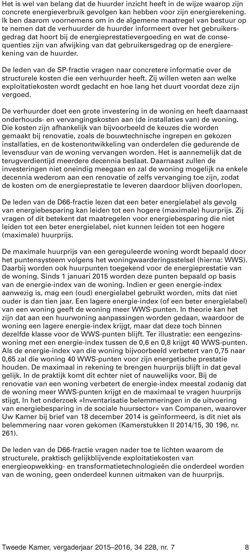 consequenties zijn van afwijking van dat gebruikersgedrag op de energierekening van de huurder.