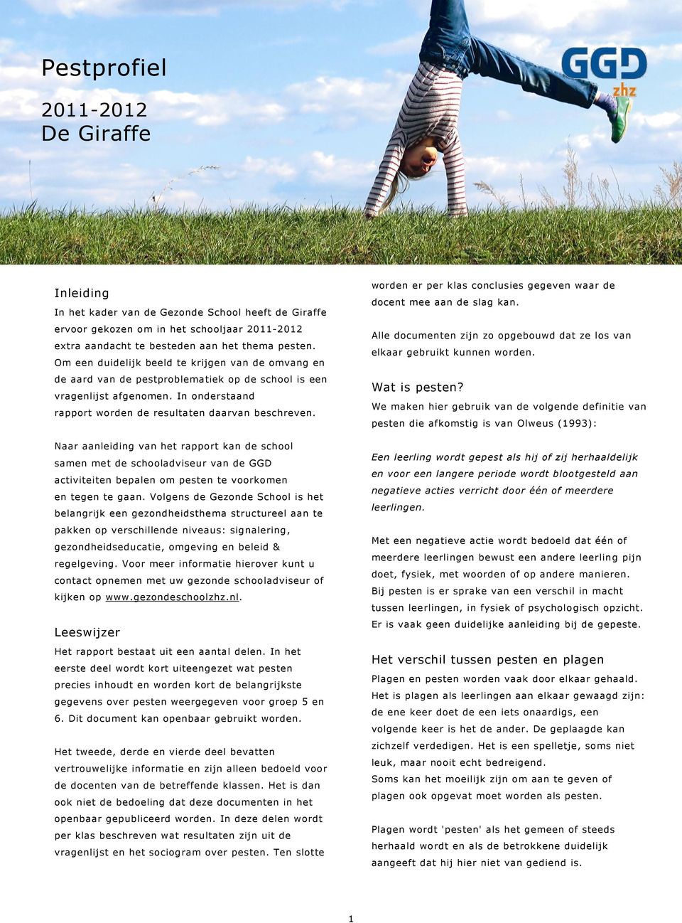 Naar aanleiding van het rapport kan de school samen met de schooladviseur van de GGD activiteiten bepalen om pesten te voorkomen en tegen te gaan.