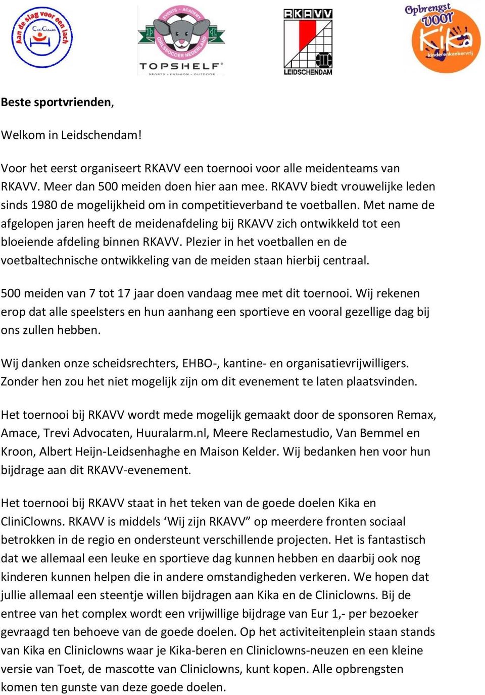 Met name de afgelopen jaren heeft de meidenafdeling bij RKAVV zich ontwikkeld tot een bloeiende afdeling binnen RKAVV.