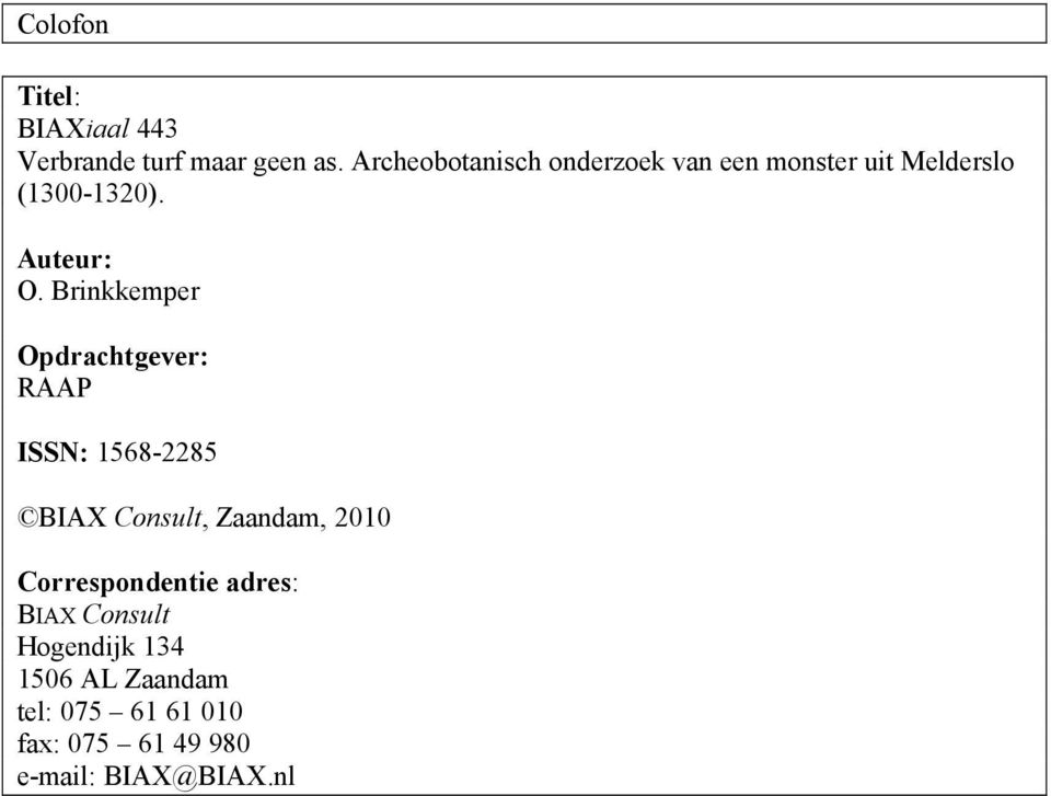 Brinkkemper Opdrachtgever: RAAP ISSN: 1568-2285 BIAX Consult, Zaandam, 2010