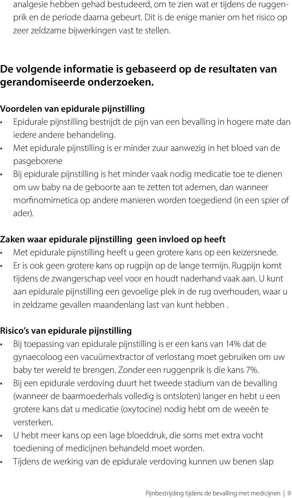 Voordelen van epidurale pijnstilling Epidurale pijnstilling bestrijdt de pijn van een bevalling in hogere mate dan iedere andere behandeling.