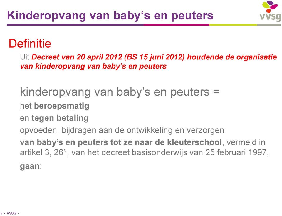 tegen betaling opvoeden, bijdragen aan de ontwikkeling en verzorgen van baby s en peuters tot ze