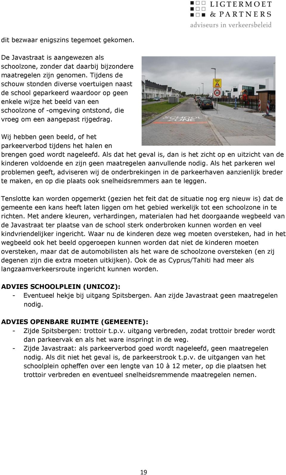 Wij hebben geen beeld, of het parkeerverbod tijdens het halen en brengen goed wordt nageleefd.