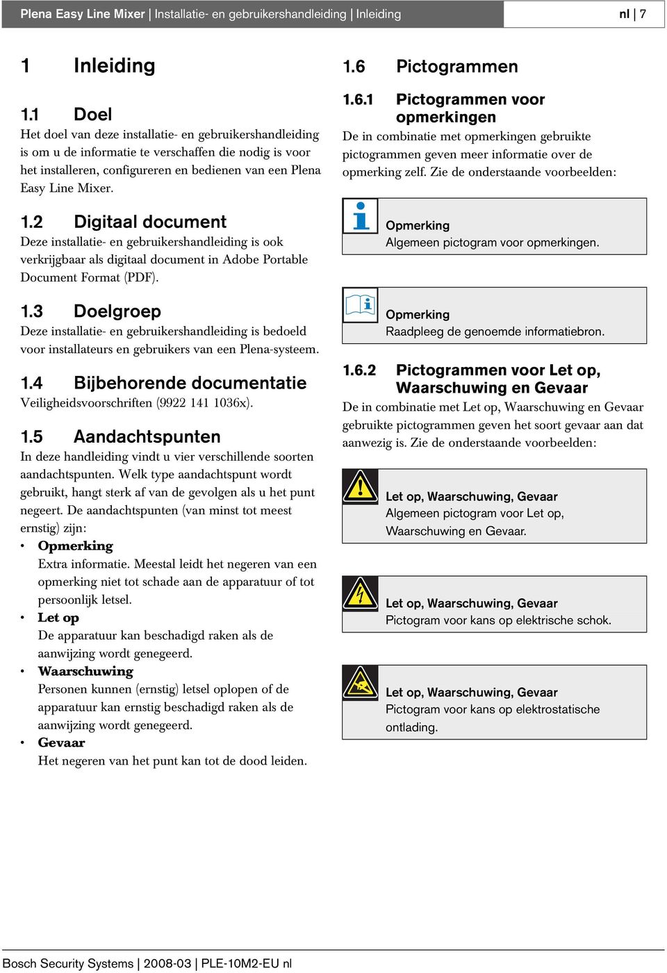 2 Digitaal document Deze installatie- en gebruikershandleiding is ook verkrijgbaar als digitaal document in Adobe Portable Document Format (PDF). 1.