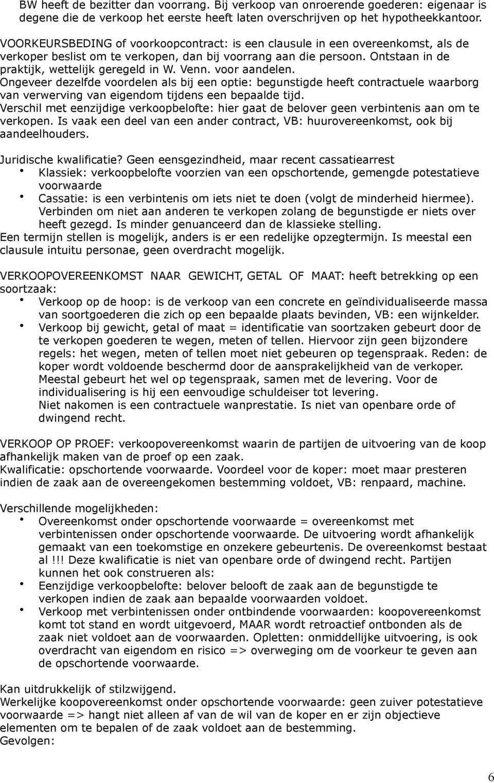 Venn. voor aandelen. Ongeveer dezelfde voordelen als bij een optie: begunstigde heeft contractuele waarborg van verwerving van eigendom tijdens een bepaalde tijd.