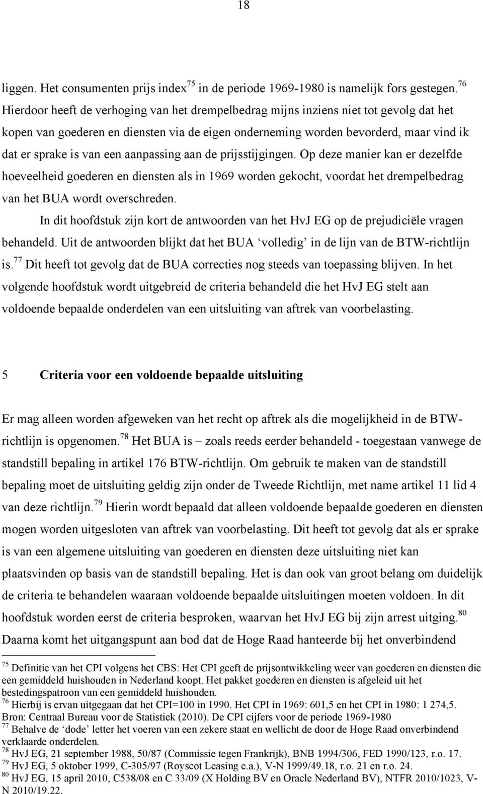 een aanpassing aan de prijsstijgingen. Op deze manier kan er dezelfde hoeveelheid goederen en diensten als in 1969 worden gekocht, voordat het drempelbedrag van het BUA wordt overschreden.