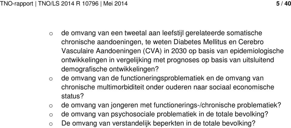 ontwikkelingen? de omvang van de functioneringsproblematiek en de omvang van chronische multimorbiditeit onder ouderen naar sociaal economische status?