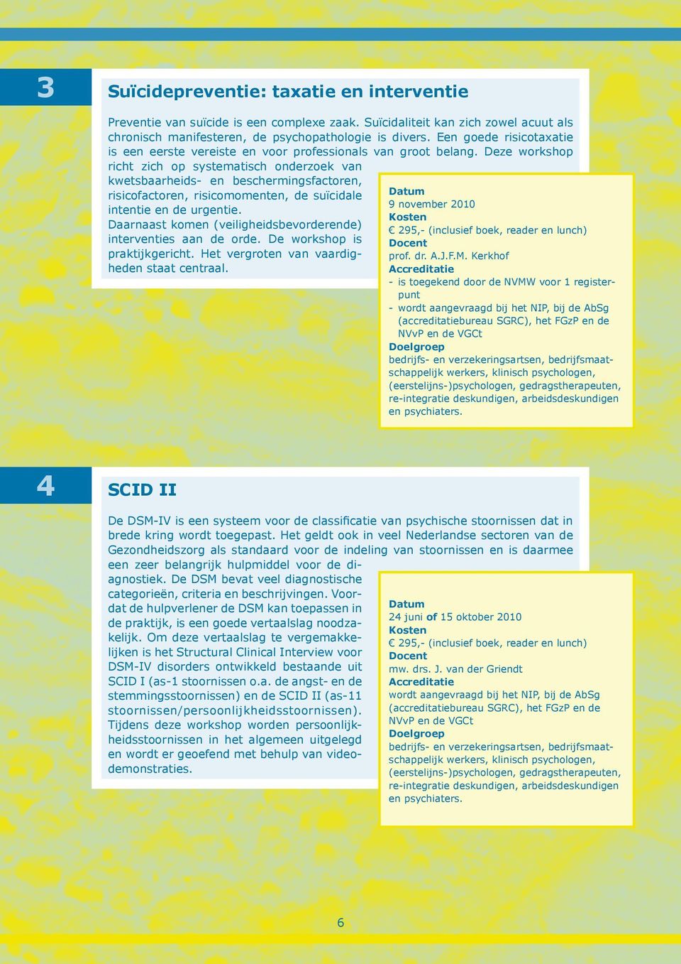 Deze workshop richt zich op systematisch onderzoek van kwetsbaarheids- en beschermingsfactoren, risicofactoren, risicomomenten, de suïcidale intentie en de urgentie.