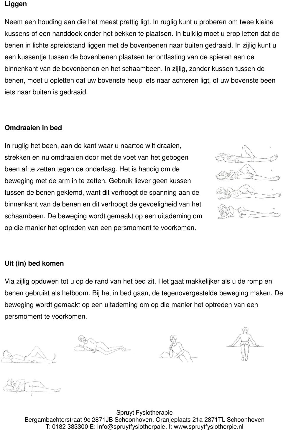 In zijlig kunt u een kussentje tussen de bovenbenen plaatsen ter ontlasting van de spieren aan de binnenkant van de bovenbenen en het schaambeen.