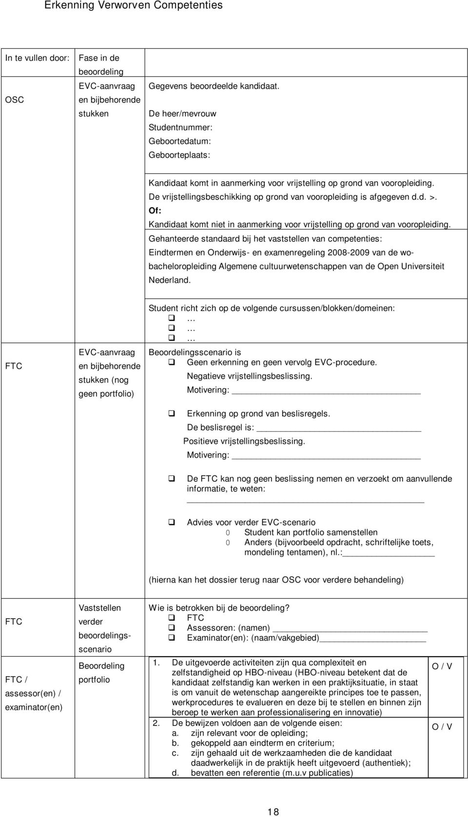 De vrijstellingsbeschikking op grond van vooropleiding is afgegeven d.d. >. Of: Kandidaat komt niet in aanmerking voor vrijstelling op grond van vooropleiding.