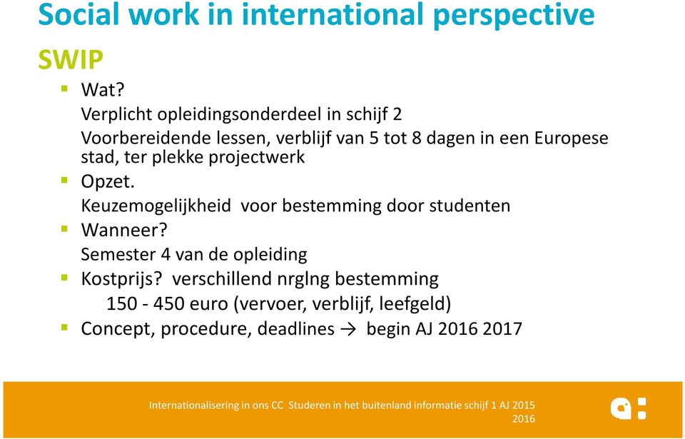 plekke projectwerk Opzet. Keuzemogelijkheid voor bestemming door studenten Wanneer?